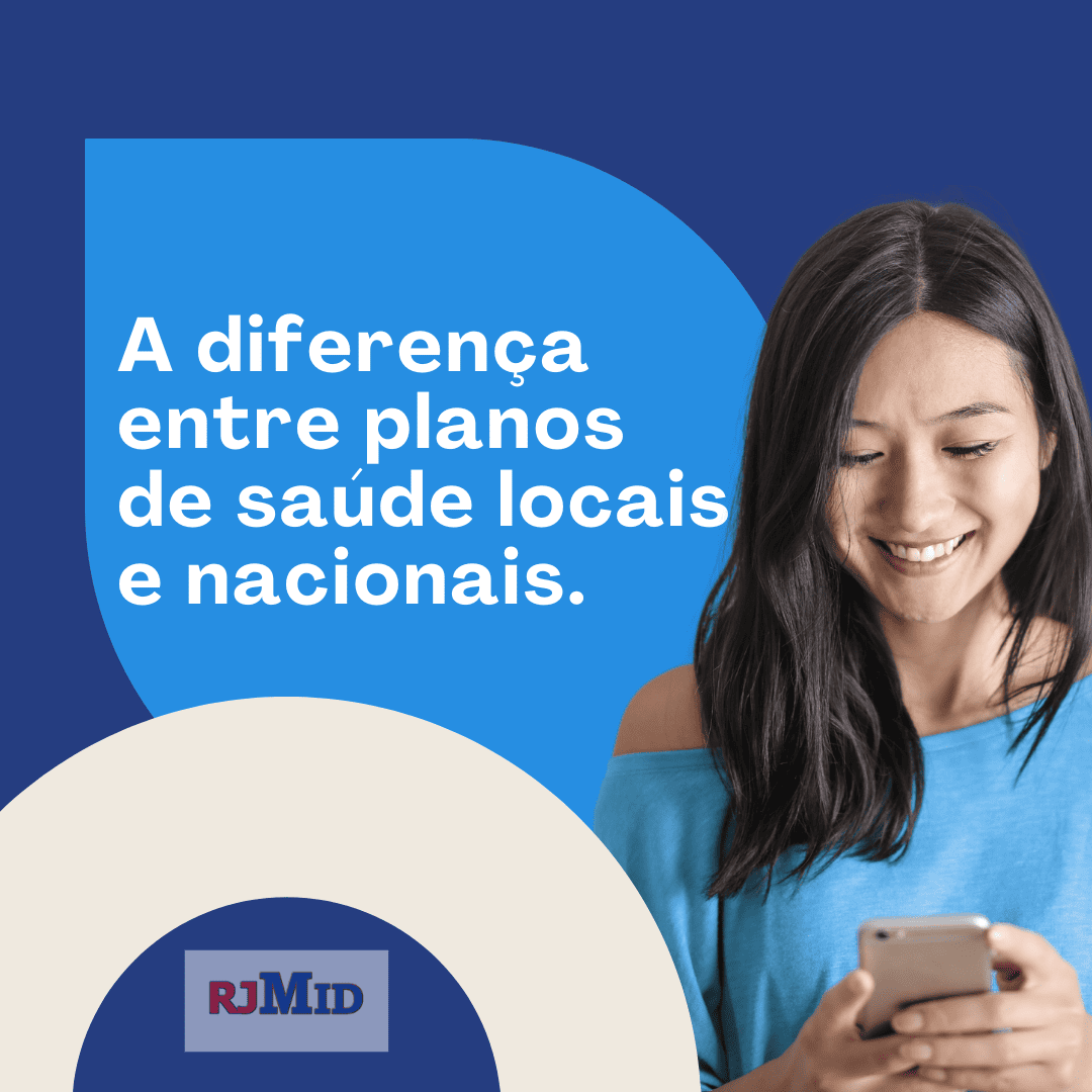 A diferença entre planos de saúde locais e nacionais. 