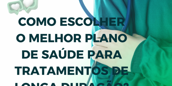 Como escolher o melhor plano de saúde para tratamentos de longa duração?