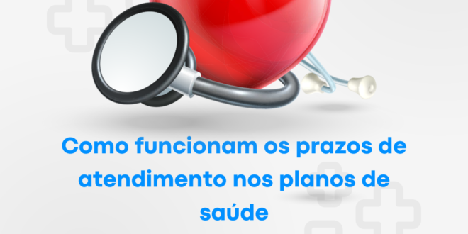 Como funcionam os prazos de atendimento nos planos de saúde