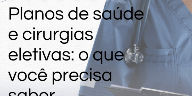 Planos de saúde e cirurgias eletivas o que você precisa saber.