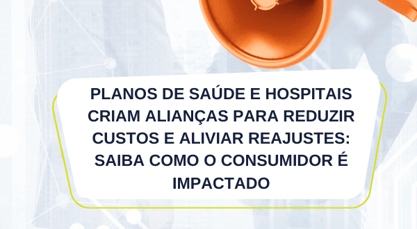 Planos de saúde e hospitais criam alianças para reduzir custos e aliviar reajustes saiba como o consumidor é impactado