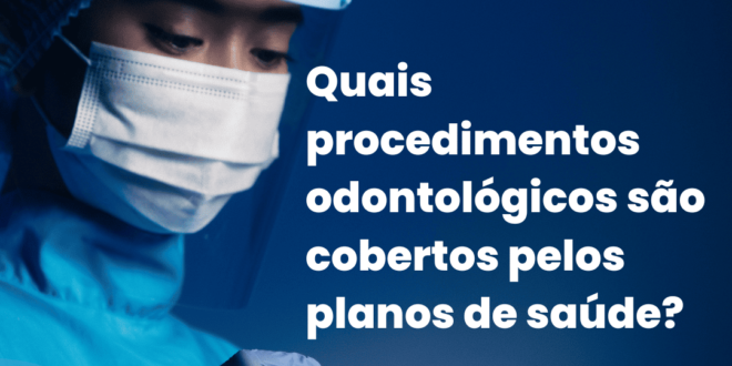 Quais procedimentos odontológicos são cobertos pelos planos de saúde