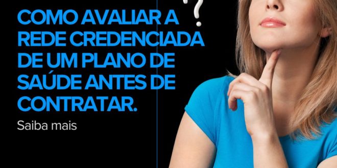 Como avaliar a rede credenciada de um plano de saúde antes de contratar.