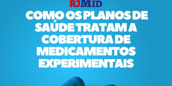  Como os planos de saúde tratam a cobertura de medicamentos experimentais