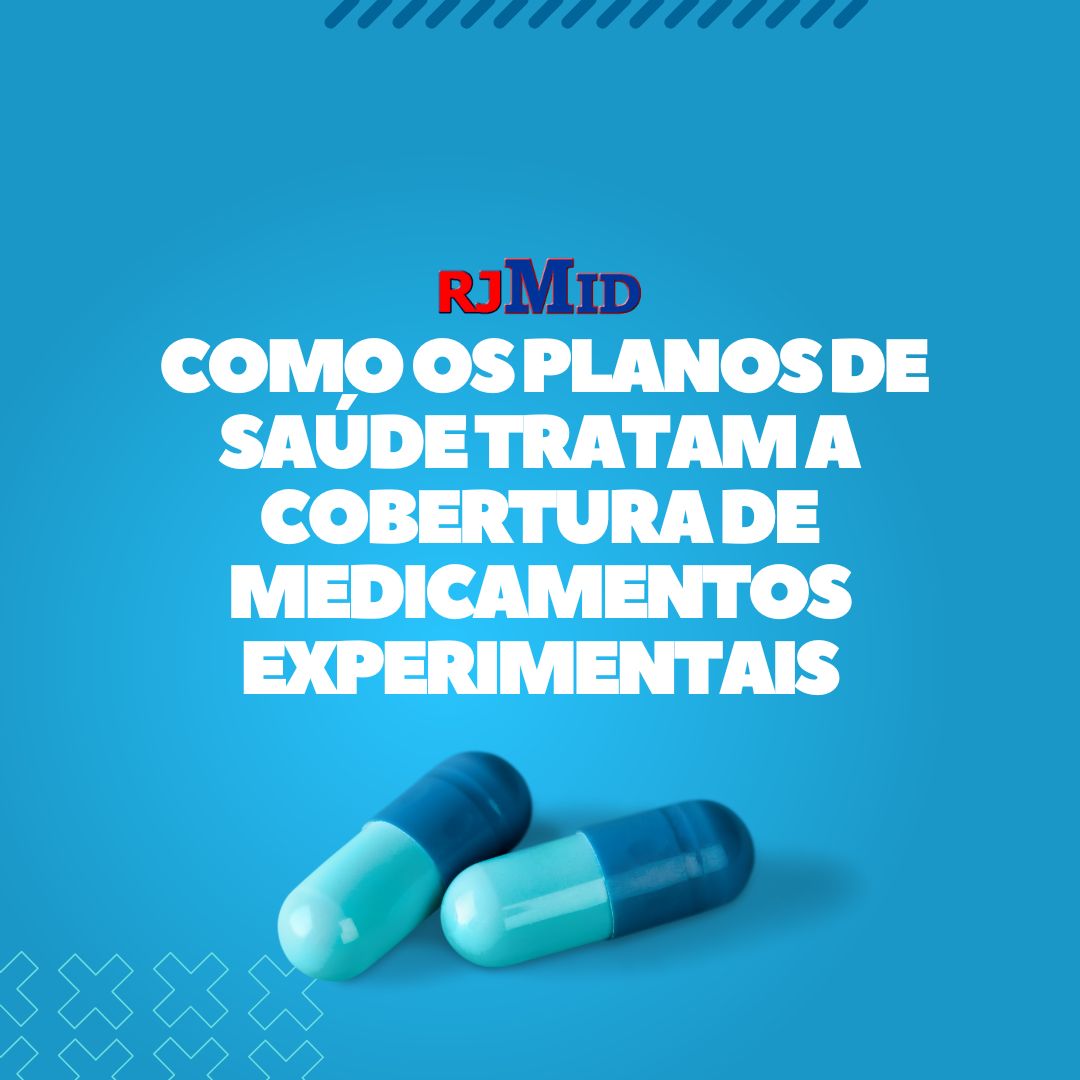  Como os planos de saúde tratam a cobertura de medicamentos experimentais 