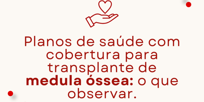 Planos de saúde com cobertura para transplante de medula óssea o que observar.