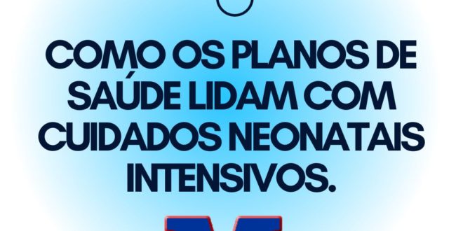 Como os planos de saúde lidam com cuidados neonatais intensivos.