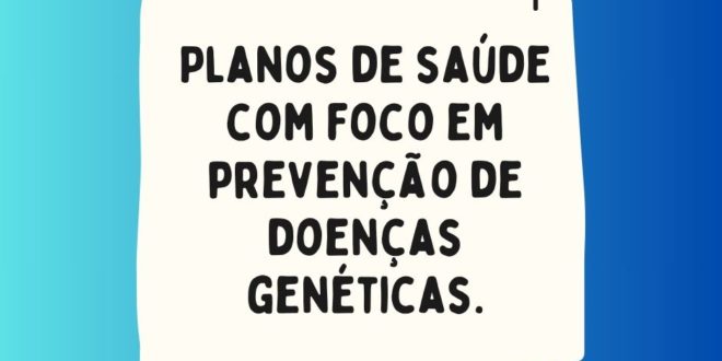 Planos de saúde com foco em prevenção de doenças genéticas.