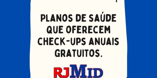 Planos de saúde que oferecem check-ups anuais gratuitos.