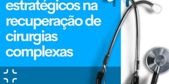 Planos de saúde são aliados estratégicos na recuperação de cirurgias complexas